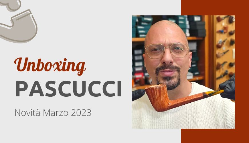 Unboxing Pascucci Pipe Marzo 2023