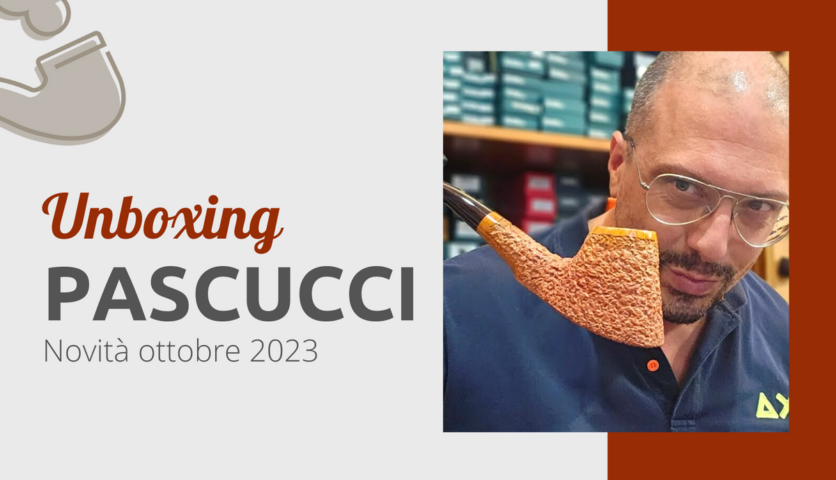 Unboxing pipe Pascucci ottobre 2023